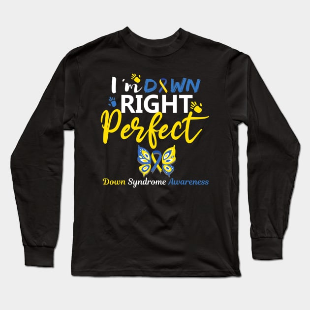 Im Down Right Perfect Down Syndrome Awareness Day Long Sleeve T-Shirt by hony.white